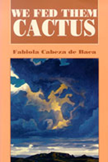 We Fed Them Cactus -- Fabiola Cabeza De Baca, Paperback