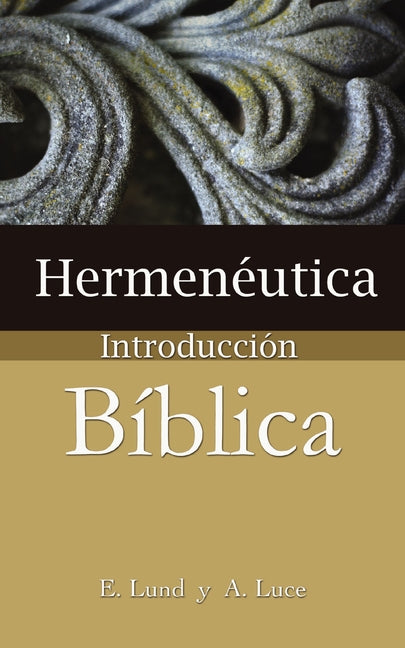 Hermeneutica: Introduccion Biblica = Heremneutics -- E. Lund, Paperback