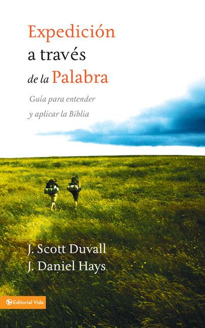Los Expedici��n a trav��s de la palabra: Gu��a para entender y aplicar la Biblia = Journey Into God's Word = -- J. Scott Duvall, Paperback