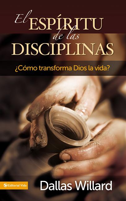 El Espíritu de Las Disciplinas: ¿Cómo Transforma Dios La Vida? -- Dallas Willard, Paperback