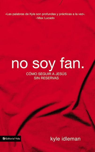No soy fan: Cómo seguir a Jesús sin reservas -- Kyle Idleman, Paperback