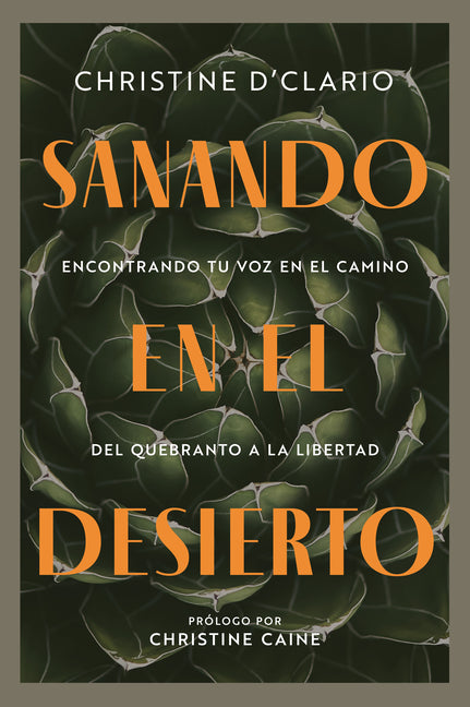 Sanando En El Desierto: Encontrando Tu Voz En El Camino del Quebranto a la Libertad Consuelo En Cristo En Medio de la Lucha del Cristiano -- Christine D'Clario, Paperback