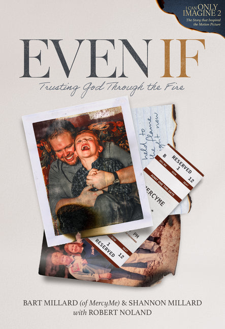 Even If: Trusting God Through the Fire (the Official Book for I Can Only Imagine 2) -- Bart Millard, Hardcover