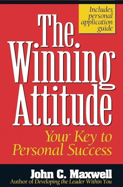 The Winning Attitude: Your Key to Personal Success -- John C. Maxwell, Paperback