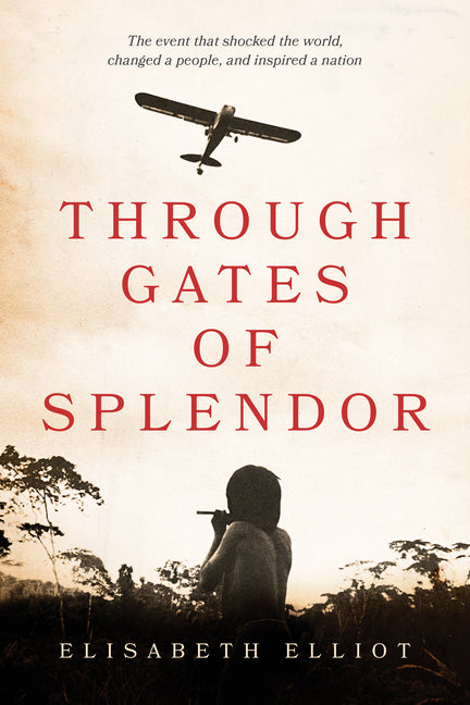 Through Gates of Splendor -- Elisabeth Elliot, Paperback