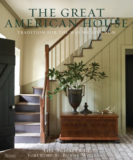The Great American House: Tradition for the Way We Live Now -- Gil Schafer III, Hardcover