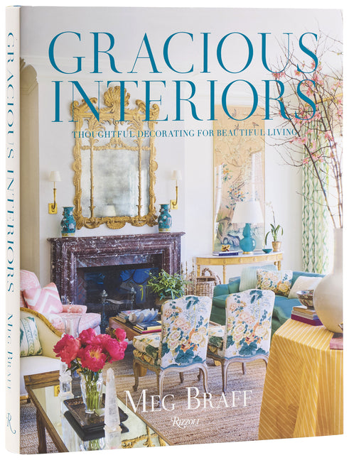 Gracious Interiors: Thoughtful Decorating for Beautiful Living -- Meg Braff, Hardcover
