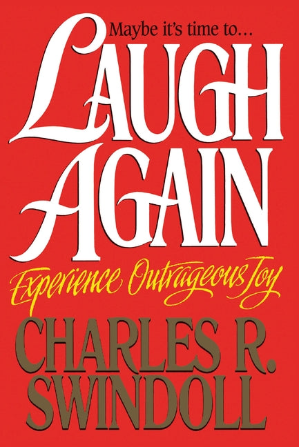 Laugh Again: Experience Outrageous Joy -- Charles R. Swindoll, Paperback