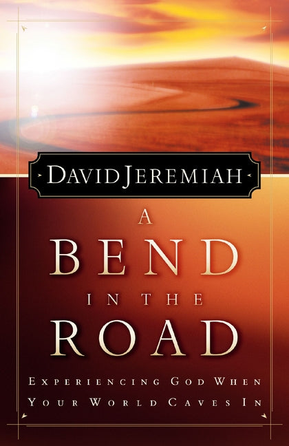 A Bend in the Road: Finding God When Your World Caves in -- David Jeremiah, Paperback