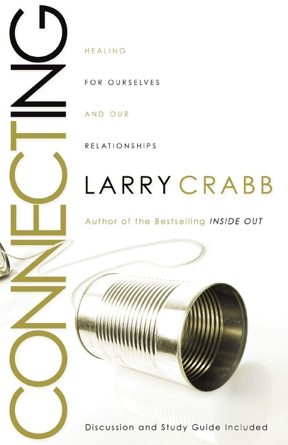 Connecting: Healing Ourselves and Our Relationships -- Larry Crabb, Paperback
