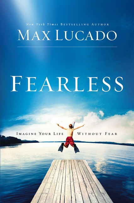 Fearless: Imagine Your Life Without Fear - The Perfect Mother's Day Gift for Christian Moms -- Max Lucado, Paperback