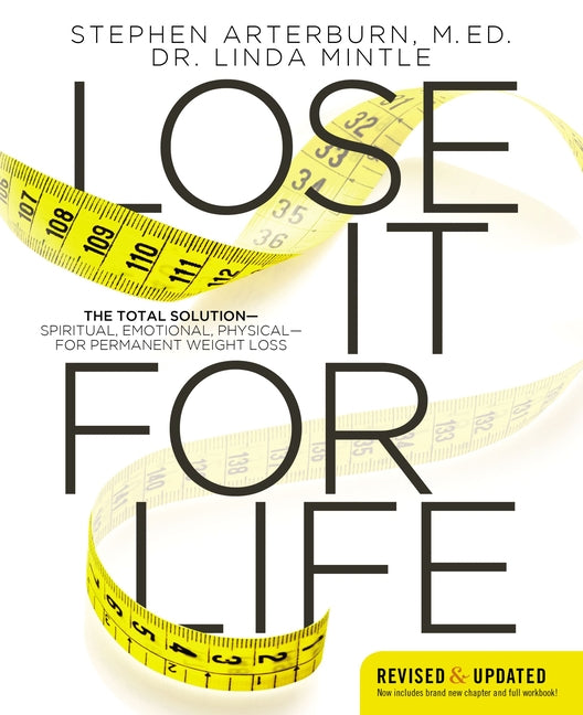 Lose It for Life: The Total Solution?spiritual, Emotional, Physical?for Permanent Weight Loss -- Stephen Arterburn, Paperback