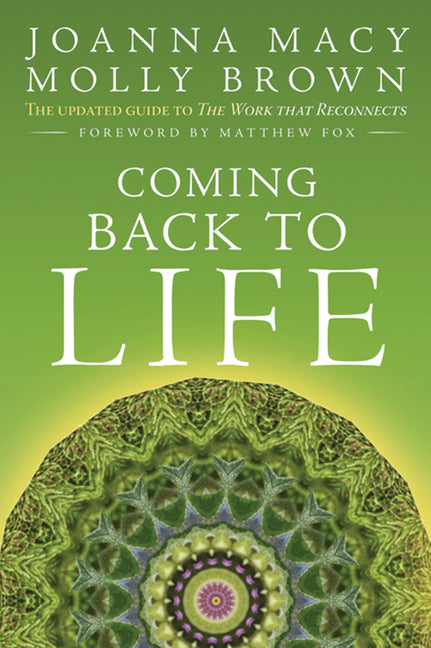Coming Back to Life: The Updated Guide to the Work That Reconnects -- Joanna Macy, Paperback
