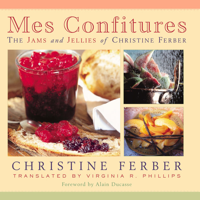 Mes Confitures: The Jams and Jellies of Christine Ferber -- Christine Ferber, Hardcover