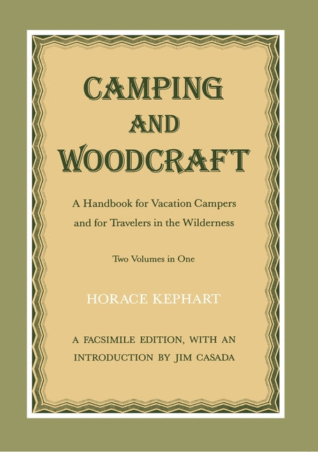 Camping and Woodcraft: A Handbook for Vacation Campers and Travelers in the Wilderness -- Horace Kephart, Paperback