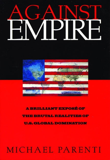 Against Empire -- Michael Parenti, Paperback