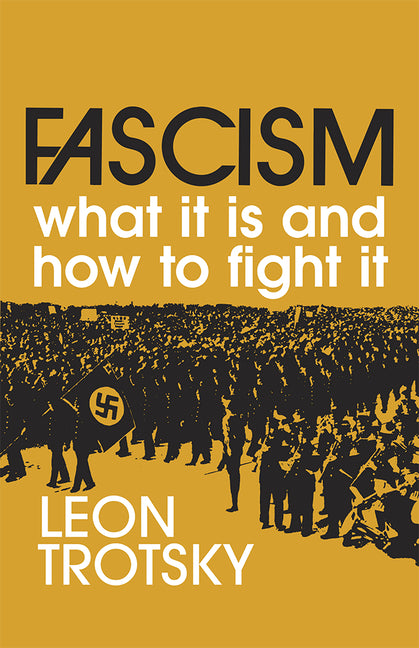 Fascism: What It Is and How to Fight It -- Leon Trotsky, Paperback