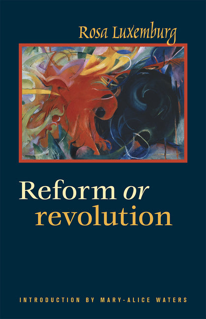 Reform or Revolution -- Rosa Luxemburg, Paperback