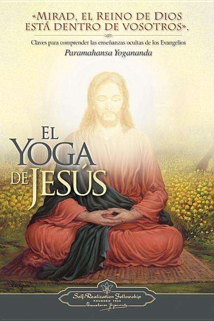 El Yoga de Jesus: Claves Para Comprender Las Enseanzas Ocultas de Los Evangelios -- Paramahansa Yogananda, Paperback