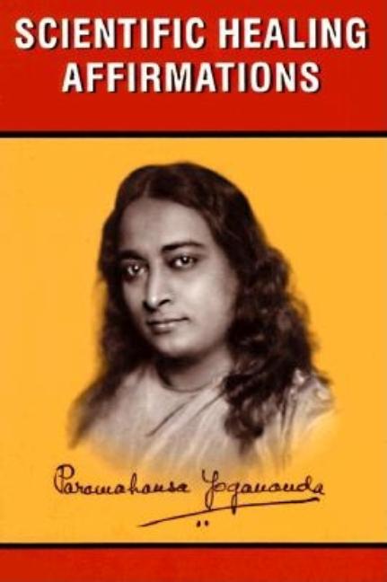 Scientific Healing Affirmations -- Paramahansa Yogananda, Paperback