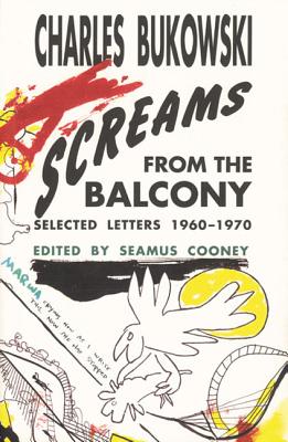 Screams from the Balcony -- Charles Bukowski, Paperback