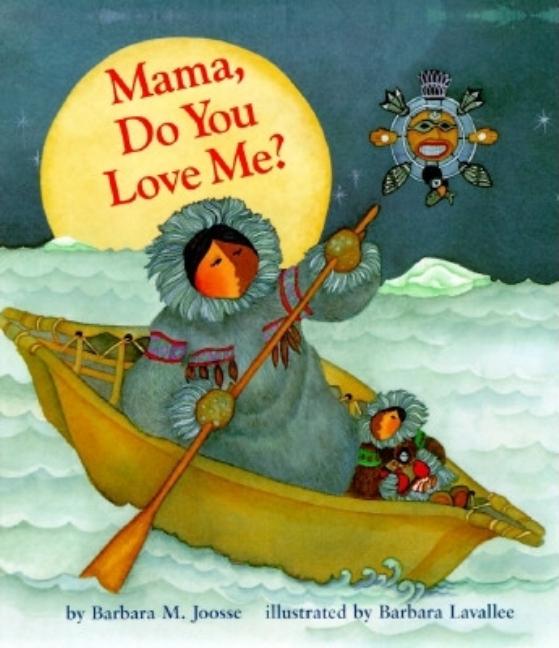 Mama, Do You Love Me?: (Books about Mother's Love, Mama and Baby Forever Book) -- Barbara Joosse, Hardcover