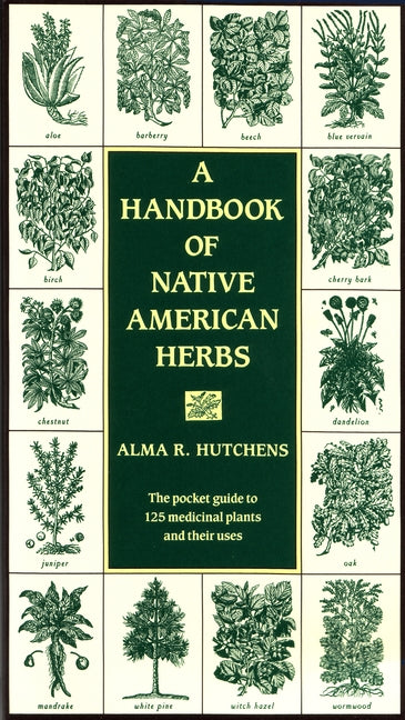 A Handbook of Native American Herbs: The Pocket Guide to 125 Medicinal Plants and Their Uses -- Alma R. Hutchens, Paperback