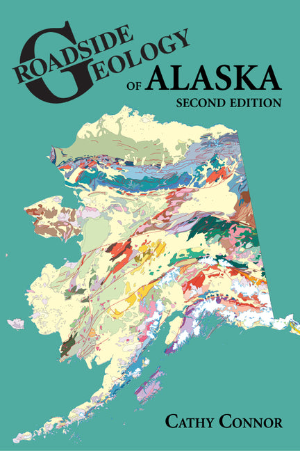 Roadside Geology of Alaska -- Cathy Connor, Paperback