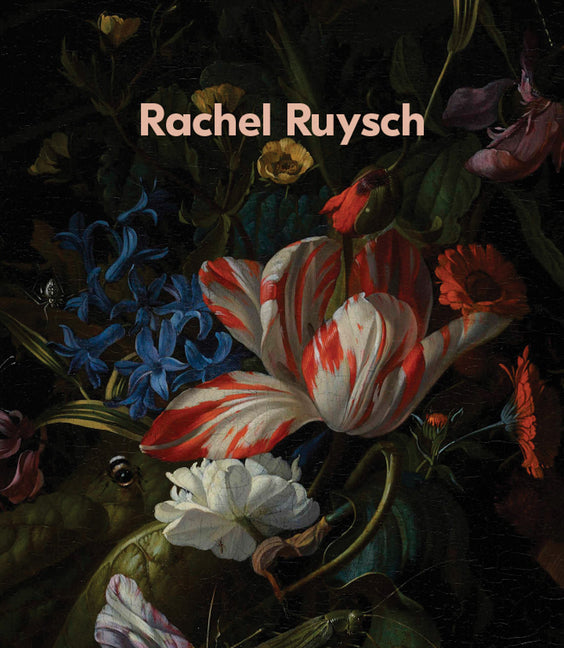 Rachel Ruysch: Nature Into Art -- Rachel Ruysch, Hardcover