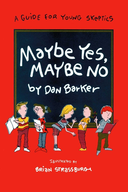 Maybe Yes, Maybe No: A Guide for Young Skeptics -- Dan Barker, Paperback