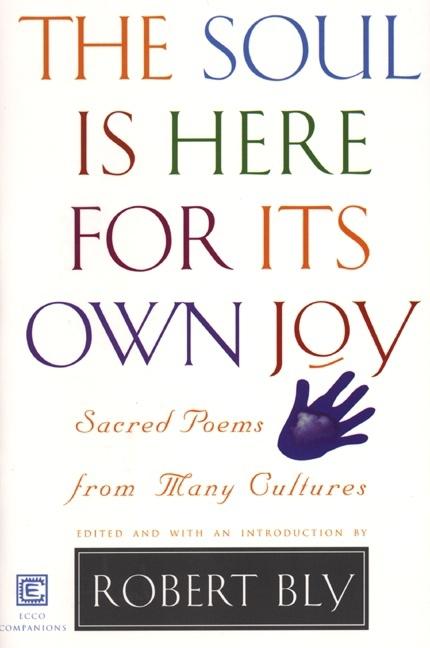 The Soul Is Here for Its Own Joy -- Robert Bly, Paperback