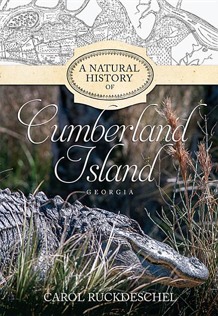 A Natural History of Cumberland Island, Georgia -- Ruckdeschel Carol, Paperback