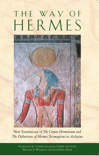 The Way of Hermes: New Translations of the Corpus Hermeticum and the Definitions of Hermes Trismegistus to Asclepius -- Clement Salaman, Paperback
