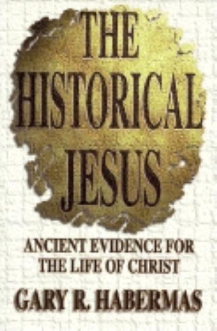 The Historical Jesus -- Gary R. Habermas, Paperback