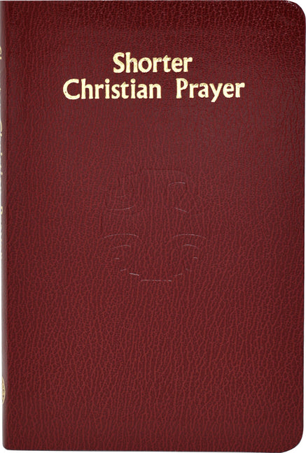 Shorter Christian Prayer: Four-Week Psalter of the Loh Containing Morning Prayer and Evening Prayer with Selections for the Entire Year -- International Commission on English in t, Hardcover