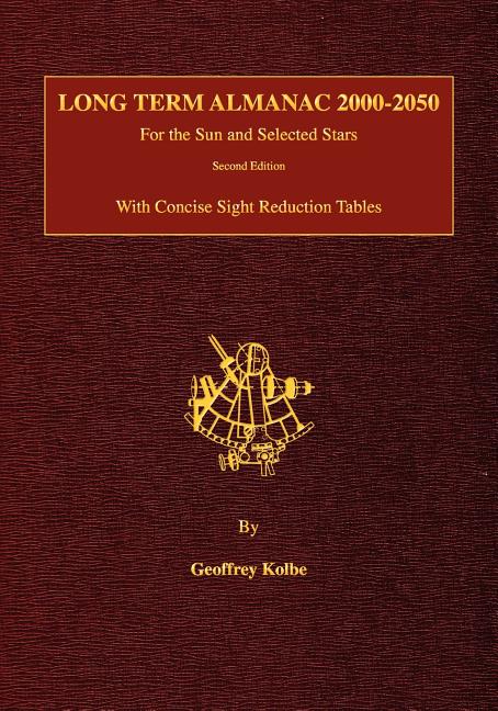 Long Term Almanac 2000-2050: For the Sun and Selected Stars With Concise Sight Reduction Tables, 2nd Edition -- Geoffrey Kolbe, Paperback