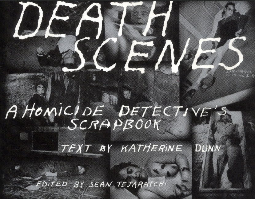 Death Scenes: A Homicide Detectives Scrapbook -- Sean Tejaratchi, Paperback