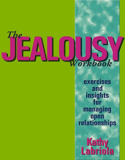 The Jealousy Workbook: Exercises and Insights for Managing Open Relationships -- Kathy Labriola, Paperback