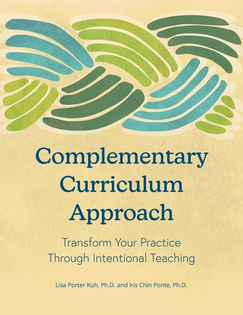 Complementary Curriculum Approach: Transform Your Practice Through Intentional Teaching -- Lisa Porter Kuh, Paperback