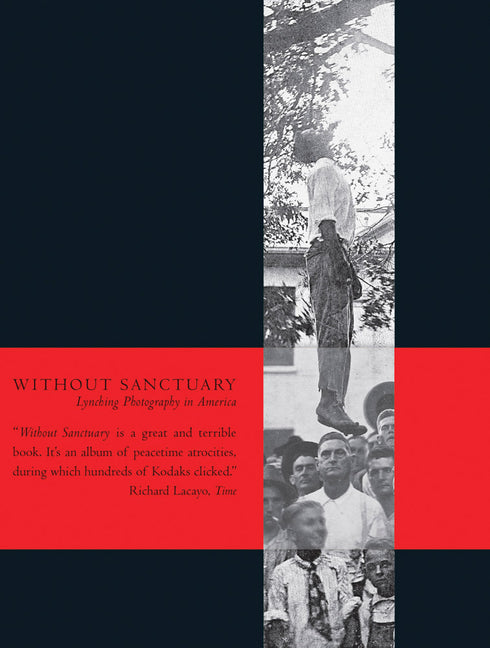 Without Sanctuary: Lynching Photography in America -- James Allen, Hardcover