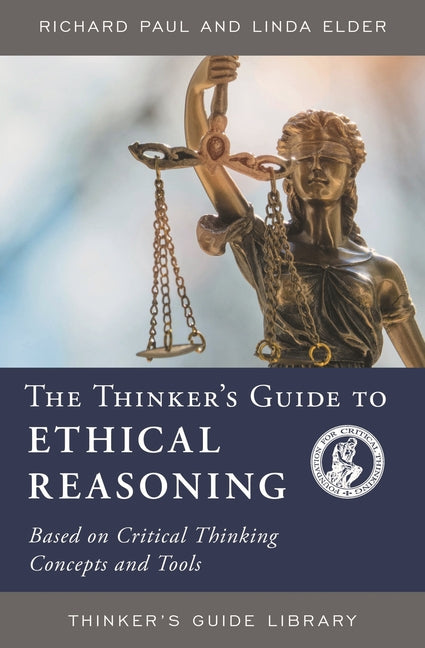 Thinker's Guide to Ethical Reasoning: Based on Critical Thinking Concepts & Tools -- Richard Paul, Paperback