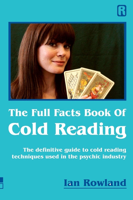 The Full Facts Book Of Cold Reading: The definitive guide to how cold reading is used in the psychic industry -- Ian Rowland, Paperback