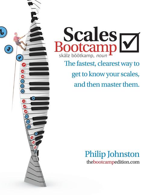 Scales Bootcamp: The fastest, clearest way to get to know your scales, and then master them. -- Philip A. Johnston, Paperback