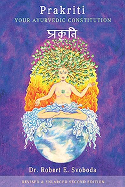 Prakriti: Your Ayurvedic Constitution -- Robert Svoboda, Paperback