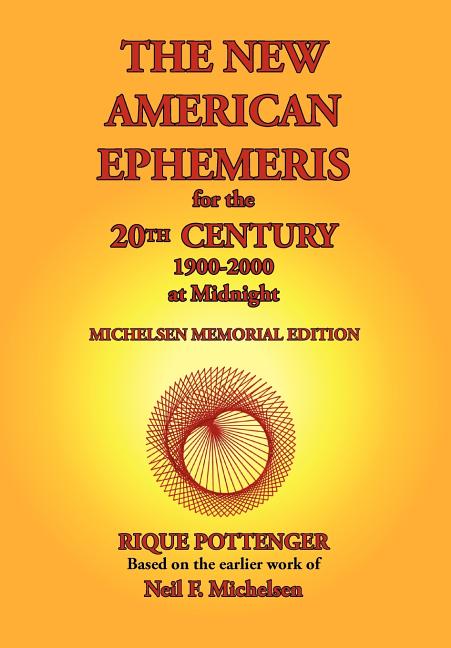 The New American Ephemeris for the 20th Century, 1900-2000 at Midnight -- Rique Pottenger, Paperback