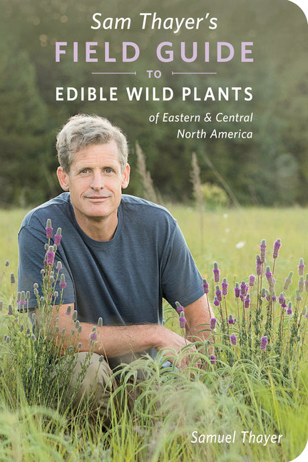 Sam Thayer's Field Guide to Edible Wild Plants: Of Eastern and Central North America -- Samuel Thayer, Paperback