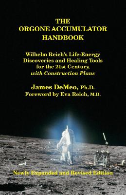 The Orgone Accumulator Handbook: Wilhelm Reich's Life-Energy Discoveries and Healing Tools for the 21st Century, with Construction Plans -- James DeMeo, Paperback