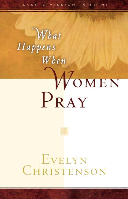 What Happens When Women Pray -- Evelyn Carol Christenson, Paperback