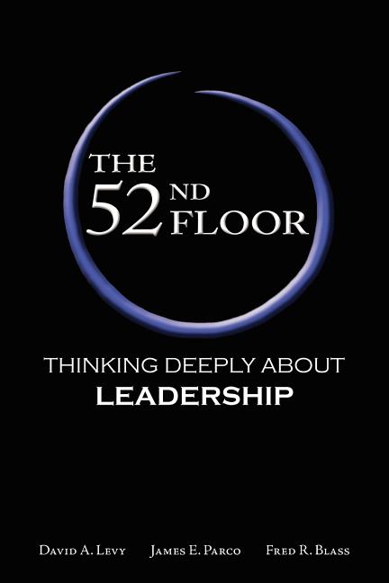The 52nd Floor: Thinking Deeply About Leadership -- David A. Levy, Paperback