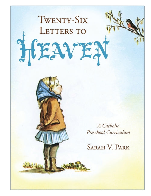 Twenty-Six Letters to Heaven: A Catholic Preschool Curriculum -- Sarah V. Park, Paperback